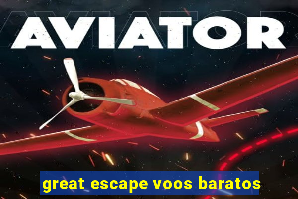 great escape voos baratos